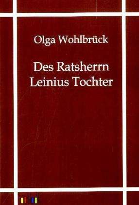 Cover for Wohlbrück · Ratsherrn Leinius Tochter (Book)