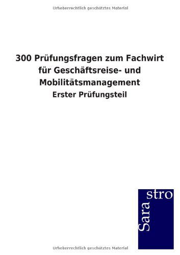 Cover for Sarastro Gmbh · 300 Prufungsfragen Zum Fachwirt Fur Geschaftsreise- Und Mobilitatsmanagement (Pocketbok) [German edition] (2013)