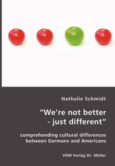 Cover for Nathalie Schmidt · &quot;We're Not Better - Just Different&quot;: Comprehending Cultural Differences Between Germans and Americans (Paperback Book) (2007)