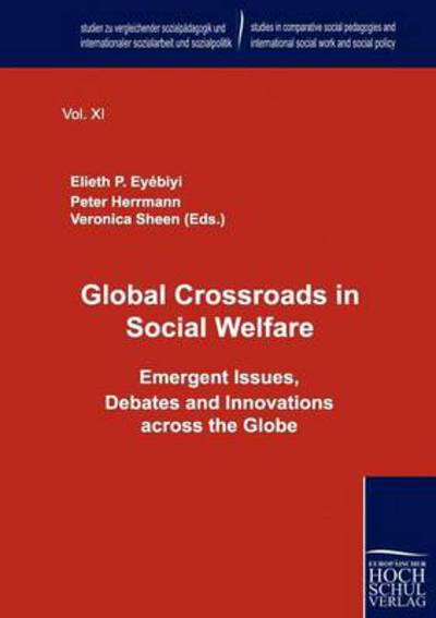 Cover for Elieth Eyébiyi · Global Crossroads in Social Welfare: Emergent Issues, Debates and Innovations Across the Globe (Studien Zu Vergleichender Sozialpädagogik Und Internationaler Sozialarbeit Und Sozialpolitik) (Paperback Book) (2010)