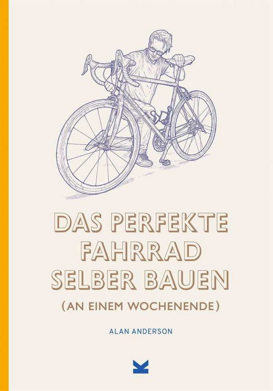 Das Perfekte Fahrrad Selber Bauen - Alan Anderson - Kirjat - ORION - 9783962441777 - lauantai 8. toukokuuta 2021