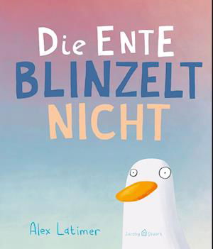 Cover for Alex Latimer · Die Ente blinzelt nicht (Book) (2023)