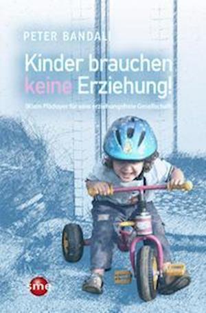 Cover for Peter Bandali · Kinder brauchen keine Erziehung! (Taschenbuch) (2022)