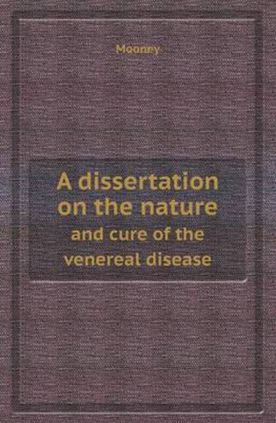 Cover for Mooney · A Dissertation on the Nature and Cure of the Venereal Disease (Paperback Book) (2013)