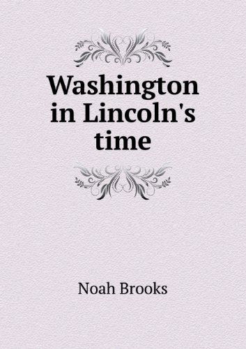 Cover for Noah Brooks · Washington in Lincoln's Time (Pocketbok) (2013)