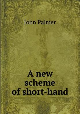 Cover for John Palmer · A New Scheme of Short-hand (Paperback Book) (2015)