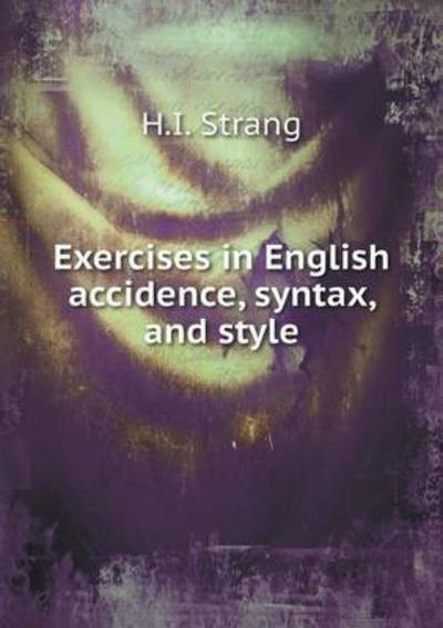 Cover for H I Strang · Exercises in English Accidence, Syntax, and Style (Taschenbuch) (2015)