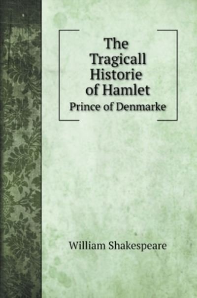 Cover for William Shakespeare · The Tragicall Historie of Hamlet, Prince of Denmarke (Gebundenes Buch) (2022)