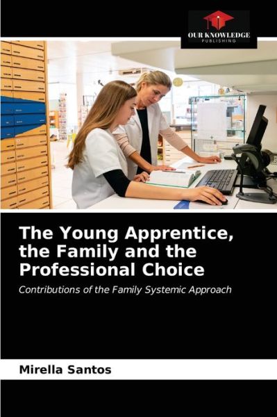 Cover for Mirella Santos · The Young Apprentice, the Family and the Professional Choice (Paperback Book) (2021)