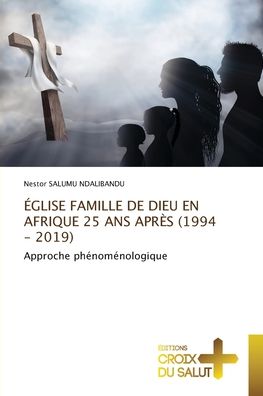 Cover for Nestor Salumu Ndalibandu · Église Famille de Dieu En Afrique 25 ANS Après (1994 - 2019) (Paperback Book) (2021)