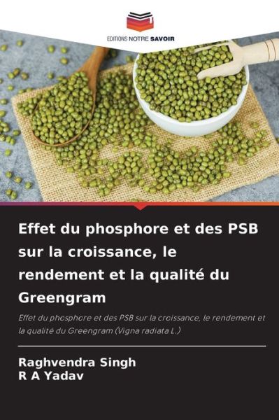 Cover for Raghvendra Singh · Effet du phosphore et des PSB sur la croissance, le rendement et la qualite du Greengram (Taschenbuch) (2021)