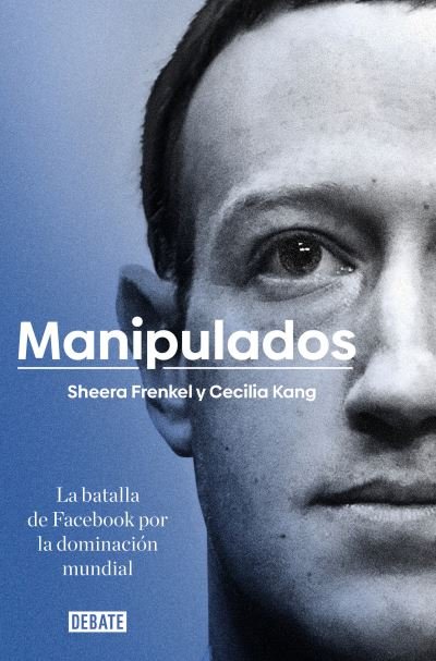 Cover for Frenkel Shera · Manipulados: La batalla de Facebook por la dominacion mundial / An Ugly Truth: Inside Facebook's Battle for Domination (Paperback Book) (2022)