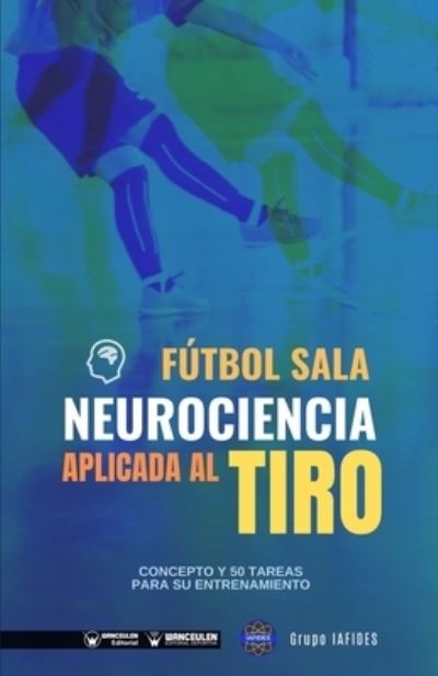 Cover for Grupo Iafides · Futbol sala. Neurociencia aplicada al tiro (Taschenbuch) (2020)