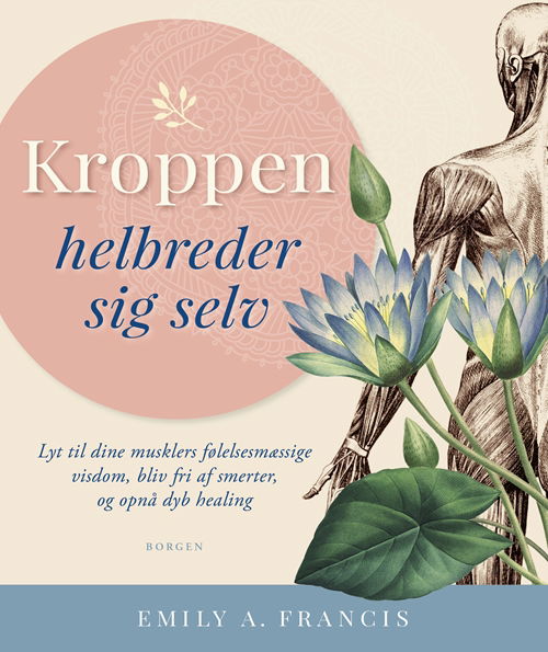 Kroppen helbreder sig selv - Emily A. Francis - Books - Borgen - 9788702264777 - August 6, 2018