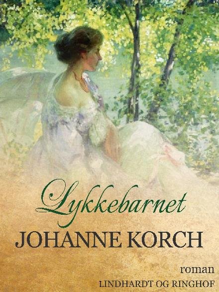 Cover for Johanne Korch · Lykkebarnet (Hæftet bog) [1. udgave] (2018)
