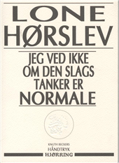 Cover for Lone Hørslev · Knuth Beckers håndtryk: Jeg ved ikke om den slags tanker er normale (Sewn Spine Book) [1º edição] (2009)