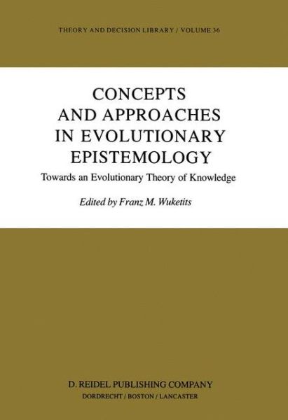 Franz M Wuketits · Concepts and Approaches in Evolutionary Epistemology: Towards an Evolutionary Theory of Knowledge - Theory and Decision Library (Hardcover Book) [1984 edition] (1983)