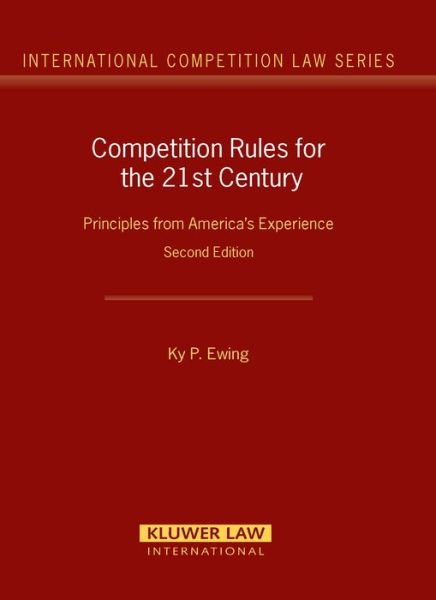 Cover for Ky Ewing · Competition Rules for the 21st Century: Principles from America's Experience - International Competition Law Series Set (Hardcover Book) [2 New edition] (2006)
