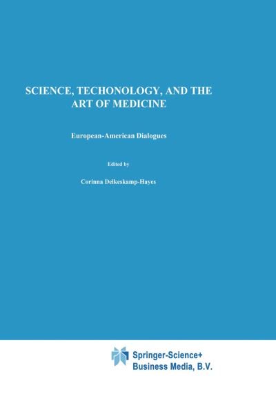C Delkeskamp-hayes · Science, Technology, and the Art of Medicine: European-American Dialogues - Philosophy and Medicine (Paperback Book) [Softcover reprint of the original 1st ed. 1993 edition] (2010)