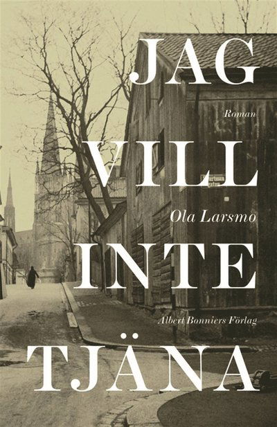 Jag vill inte tjäna - Ola Larsmo - Books - Albert Bonniers Förlag - 9789100128777 - May 10, 2012