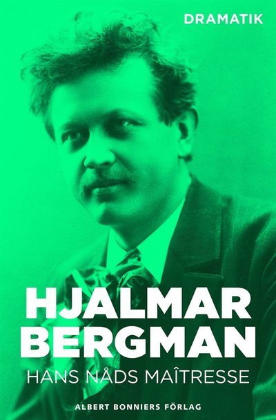 Cover for Hjalmar Bergman · Hans nåds maîtresse : komedi i tre akter (ePUB) (2014)