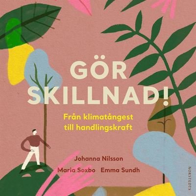 Gör skillnad! : från klimatångest till handlingskraft - Johanna Nilsson - Äänikirja - Norstedts - 9789113098777 - perjantai 20. syyskuuta 2019