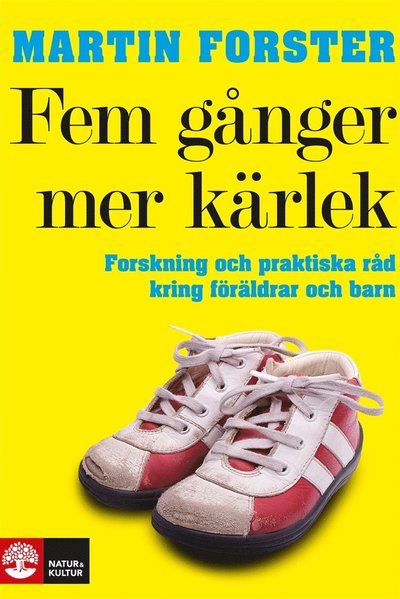 Cover for Martin Forster · Fem gånger mer kärlek : forskning och praktiska råd för ett fungerande familjeliv : en bok till föräldrar med barn mellan 2 och 12 år (ePUB) (2011)