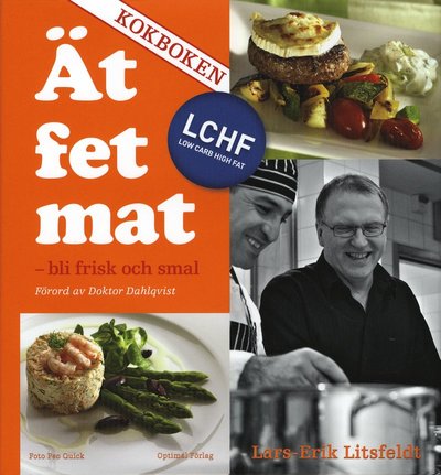 Cover for Lars-Erik Litsfeldt · Hälsa och Livsstil: Ät fet mat! - bli frisk och smal med LCHF - KOKBOKEN (Bound Book) (2009)