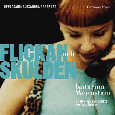 Cover for Katarina Wennstam · Flickan och skulden : en bok om samhällets syn på våldtäkt (Audiobook (MP3)) (2016)