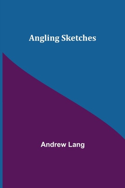 Angling Sketches - Andrew Lang - Libros - Alpha Edition - 9789355348777 - 22 de noviembre de 2021