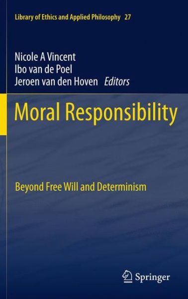 Nicole a Vincent · Moral Responsibility: Beyond Free Will and Determinism - Library of Ethics and Applied Philosophy (Hardcover Book) [2011 edition] (2011)