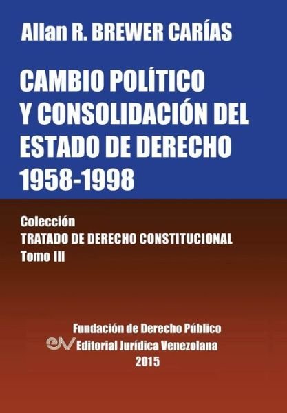 Cambio Politico Y Consolidacion Del Estado De Derecho 1958-1998 - Allan R Brewer-carias - Livres - Fundacion Editorial Juridica Venezolana - 9789803652777 - 9 février 2015