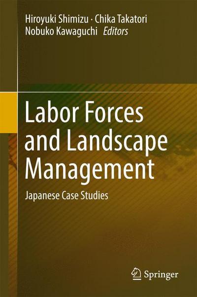 Cover for Labor Forces and Landscape Management: Japanese Case Studies (Hardcover Book) [1st ed. 2017 edition] (2016)
