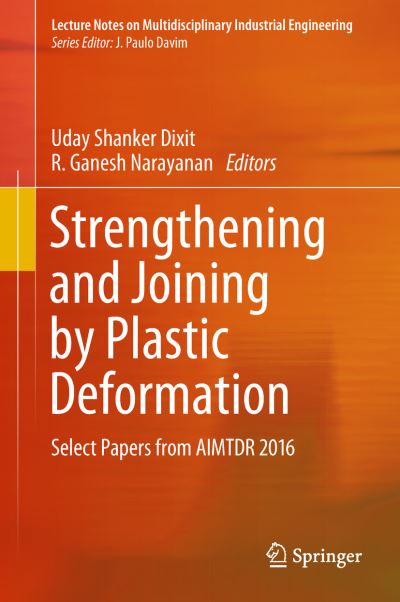 Cover for Strengthening and Joining by Plastic Deformation: Select Papers from AIMTDR 2016 - Lecture Notes on Multidisciplinary Industrial Engineering (Hardcover Book) [1st ed. 2019 edition] (2018)