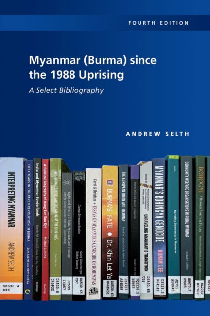 Myanmar (Burma) since the 1988 Uprising: A Select Bibliography - Andrew Selth - Books - ISEAS - 9789814951777 - January 31, 2022
