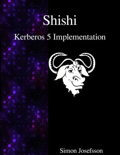 Shishi - Kerberos 5 Implementation - Simon Josefsson - Books - Samurai Media Limited - 9789888381777 - November 14, 2015