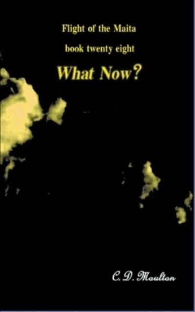 Cover for C D Moulton · What Now? - Flight of the Maita (Paperback Book) (2022)