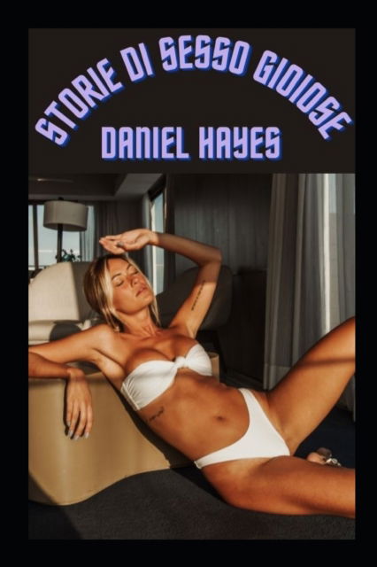 Storie di sesso gioiose - Daniel Hayes - Books - Independently Published - 9798441089777 - March 28, 2022