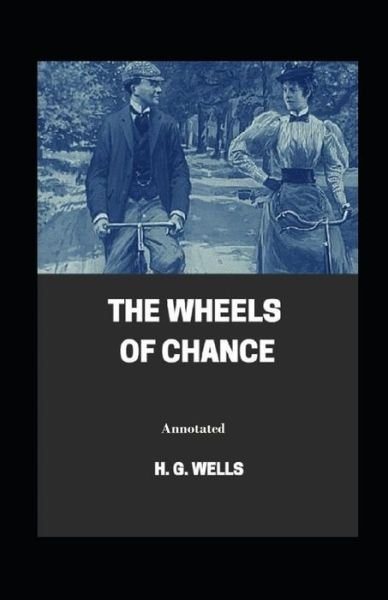 The Wheels of Chance Annotated - H G Wells - Books - INDEPENDENTLY PUBLISHED - 9798464523777 - August 25, 2021