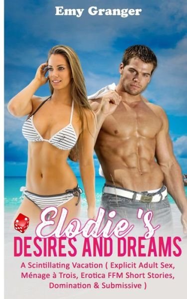 Cover for Emy Granger · Elodie's Desires and Dreams: A Scintillating Vacation ( Explicit Adult Sex, Menage a Trois, Erotica FFM Short Stories, Domination &amp; Submissive ) (Paperback Book) (2021)