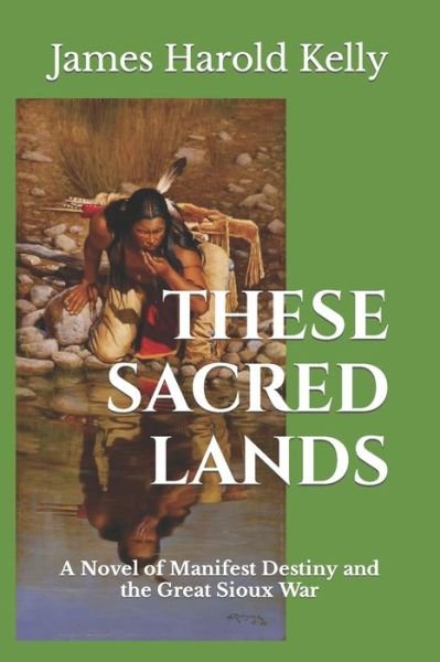 Cover for James Harold Kelly · These Sacred Lands - I Am a Soldier, First and Always (Paperback Book) (2022)