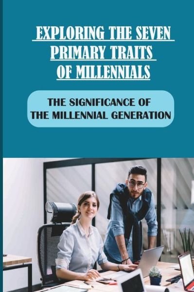 Cover for Elba Borey · Exploring The Seven Primary Traits Of Millennials (Paperback Bog) (2021)