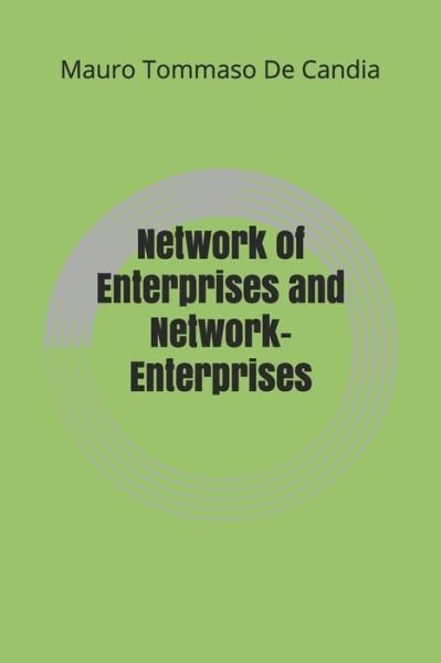 Network of Enterprises and Network-Enterprises - Mauro Tommaso De Candia - Books - Independently Published - 9798568911777 - November 21, 2020