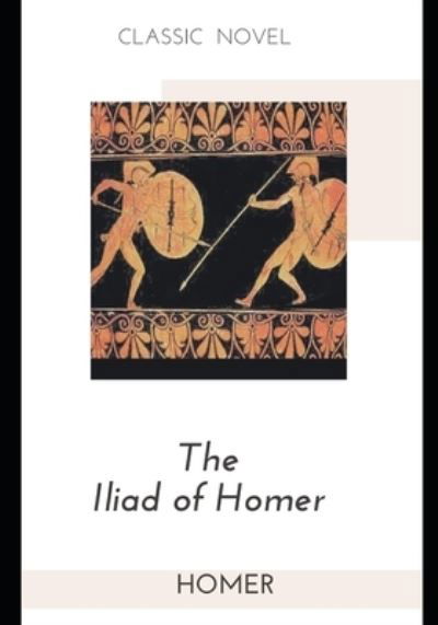 The Iliad of Homer - Homer - Bøger - Independently Published - 9798581314777 - 14. december 2020