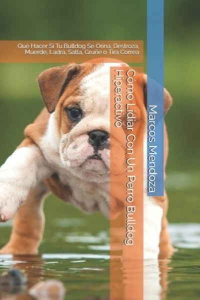 Cover for Marcos Mendoza · Como Lidiar Con Un Perro Bulldog Hiperactivo (Taschenbuch) (2021)