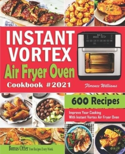 Cover for Florence Williams · Instant Vortex Air Fryer Oven Cookbook #2021 (Paperback Book) (2021)