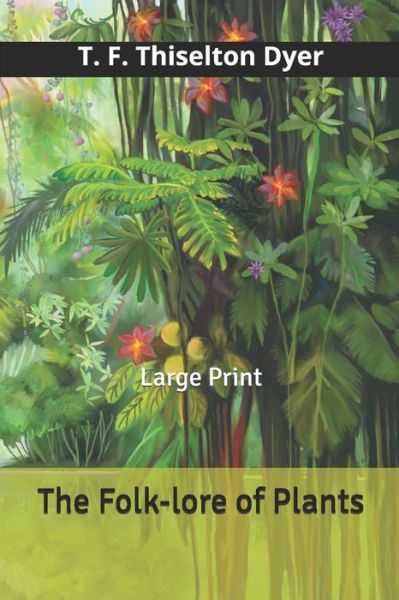 Cover for T F Thiselton Dyer · The Folk-lore of Plants (Taschenbuch) (2020)