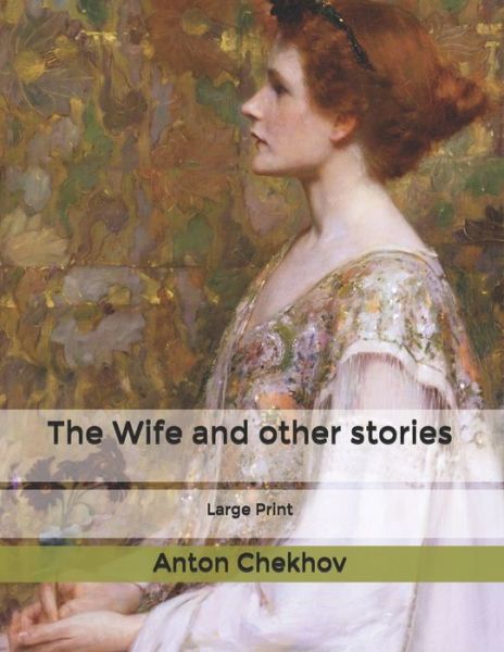 The Wife and other stories - Anton Chekhov - Books - Independently Published - 9798619673777 - March 14, 2020