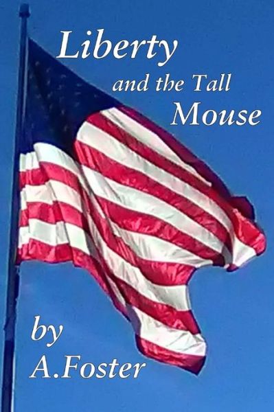 Liberty and the Tall Mouse - Ann Foster - Books - Independently Published - 9798639808777 - April 23, 2020