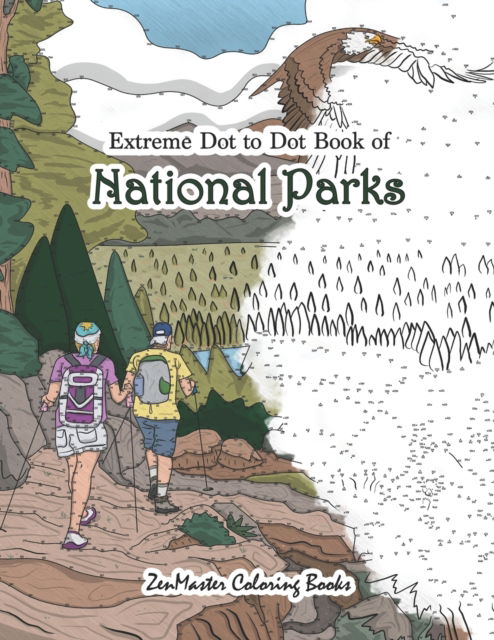 Extreme Dot to Dot Book of National Parks: A National Parks Dot to Dot Book for Adults for Stress Relief and Relaxation - Dot to Dot Books for Adults - Zenmaster Coloring Books - Książki - Independently Published - 9798649104777 - 27 maja 2020